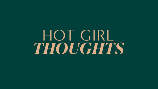 Hot Girl Thoughts 
